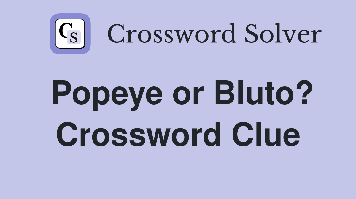 Popeye or Bluto? Crossword Clue