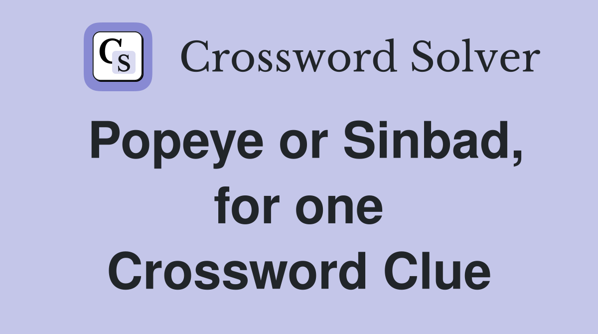 Popeye or Sinbad, for one Crossword Clue