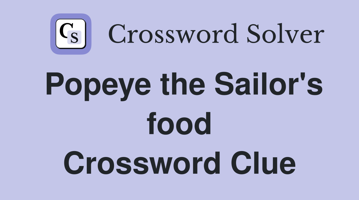 Popeye the Sailor's food Crossword Clue