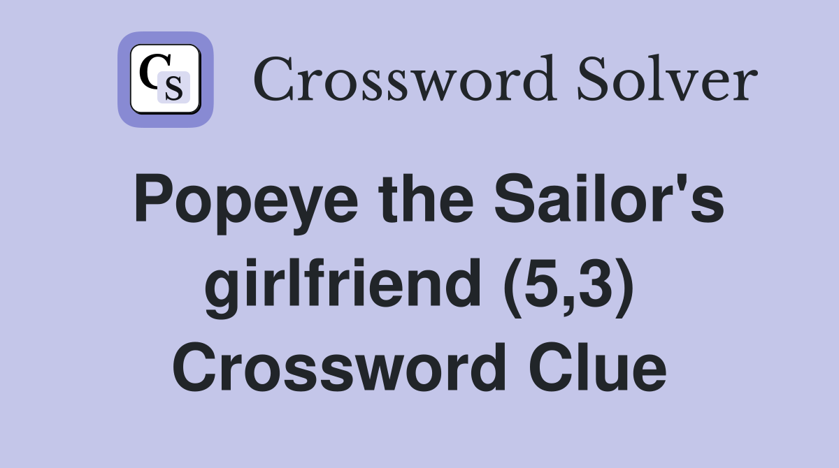 Popeye the Sailor's girlfriend (5,3) Crossword Clue