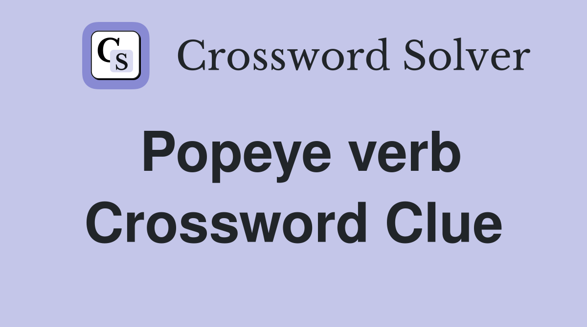 Popeye verb Crossword Clue