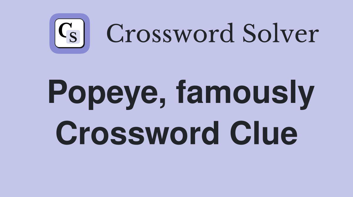 Popeye, famously Crossword Clue
