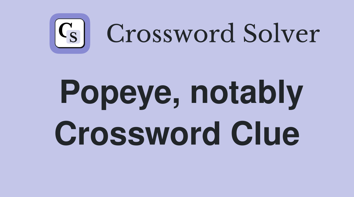 Popeye, notably Crossword Clue