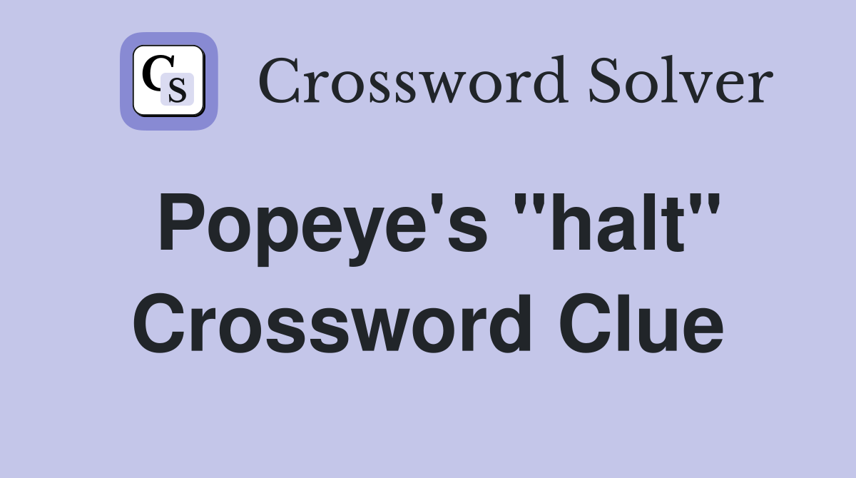 Popeye's "halt" Crossword Clue
