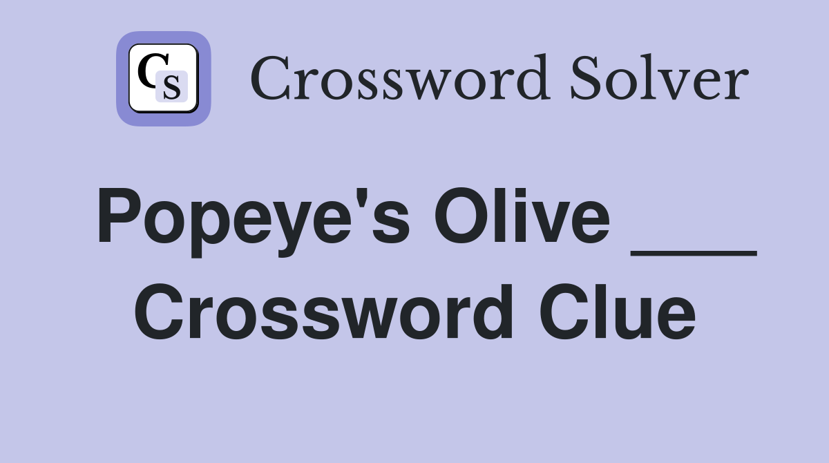 Popeye's Olive ___ Crossword Clue