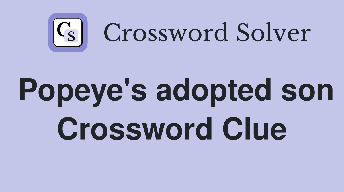 Popeye's adopted son Crossword Clue