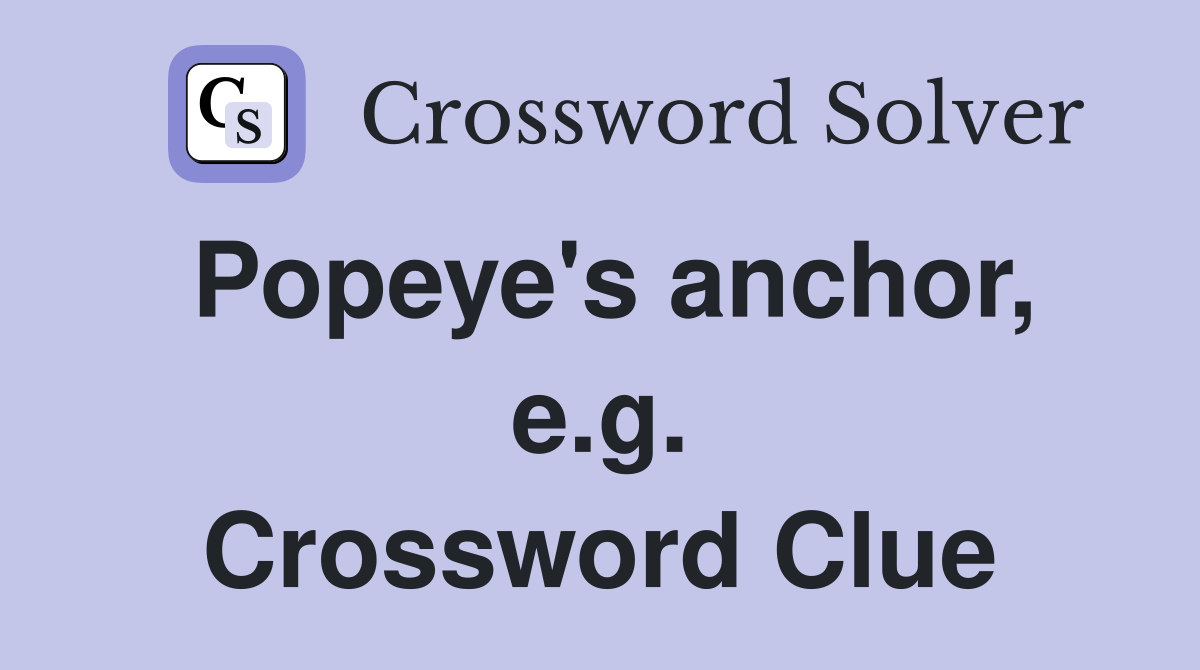 Popeye's anchor, e.g. Crossword Clue