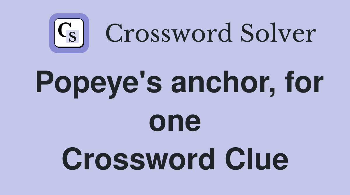 Popeye's anchor, for one Crossword Clue