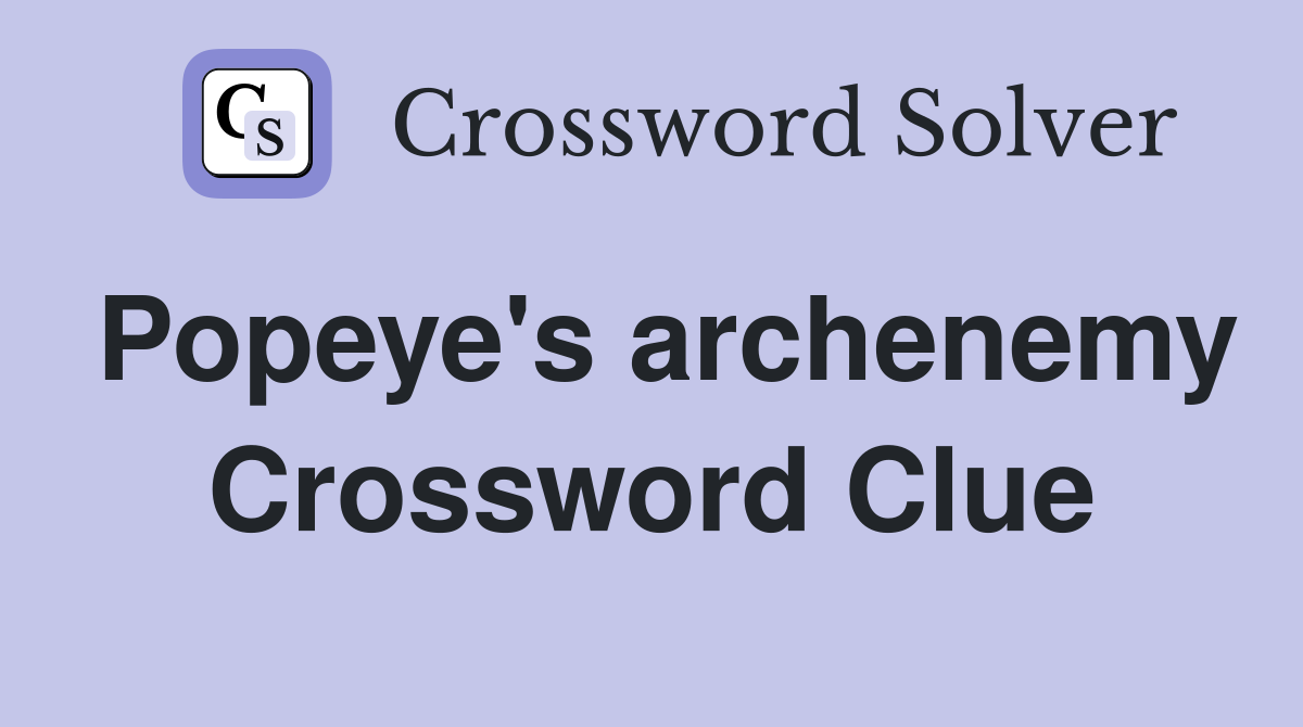 Popeye's archenemy Crossword Clue