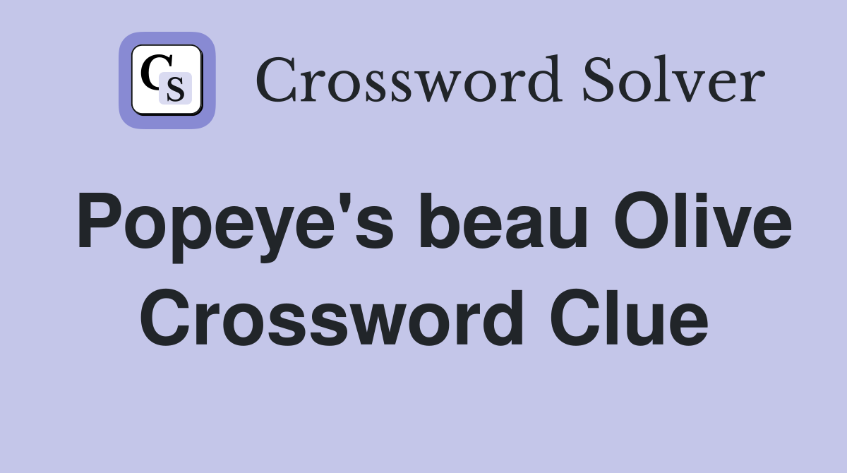 Popeye's beau Olive Crossword Clue