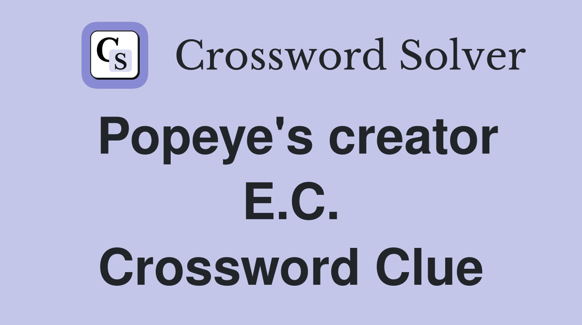 Popeye's creator E.C. Crossword Clue