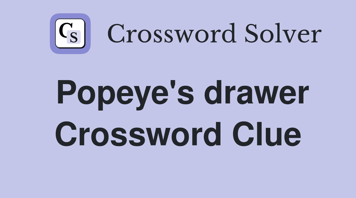 Popeye's drawer Crossword Clue