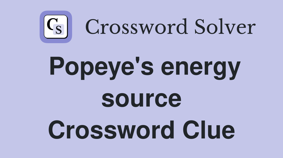 Popeye's energy source Crossword Clue