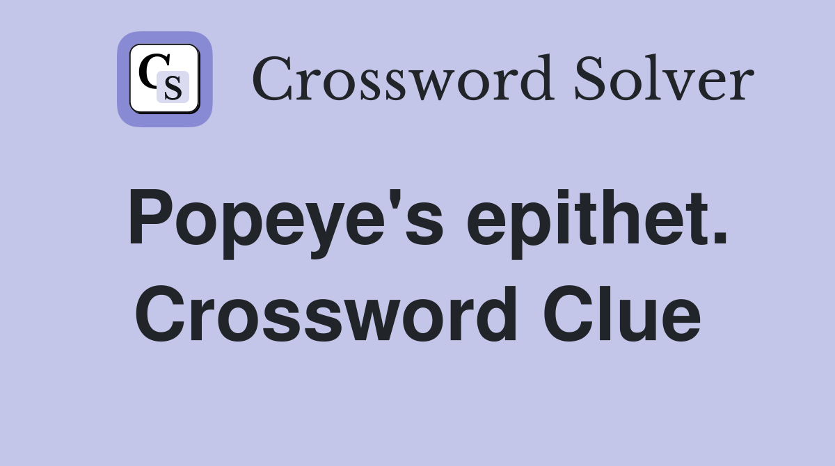 Popeye's epithet. Crossword Clue