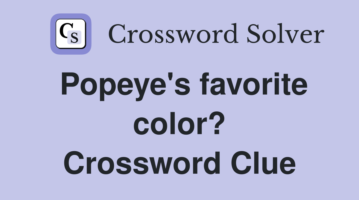 Popeye's favorite color? Crossword Clue