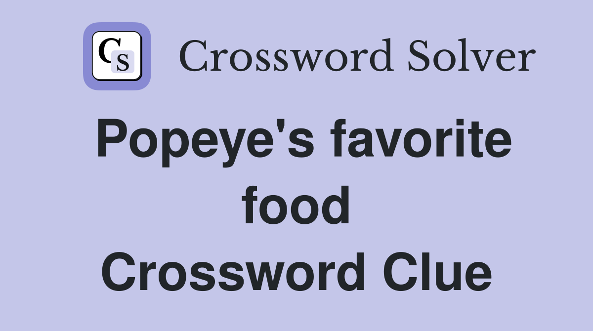 Popeye's favorite food Crossword Clue