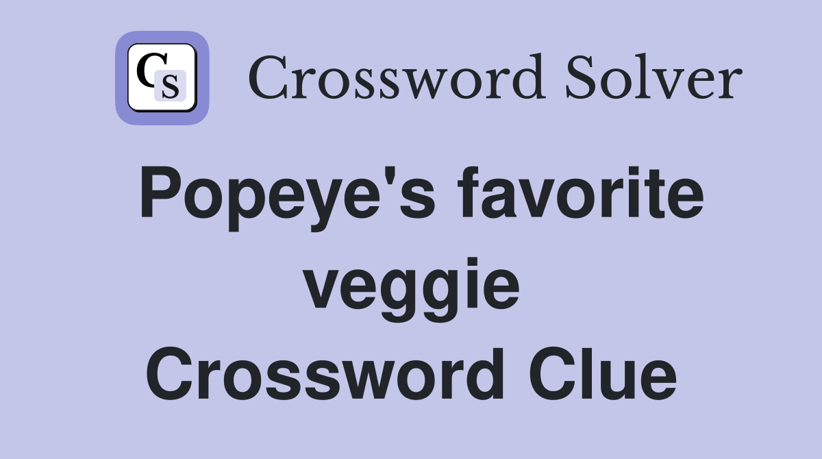 Popeye's favorite veggie Crossword Clue