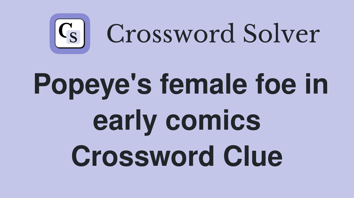 Popeye's female foe in early comics Crossword Clue