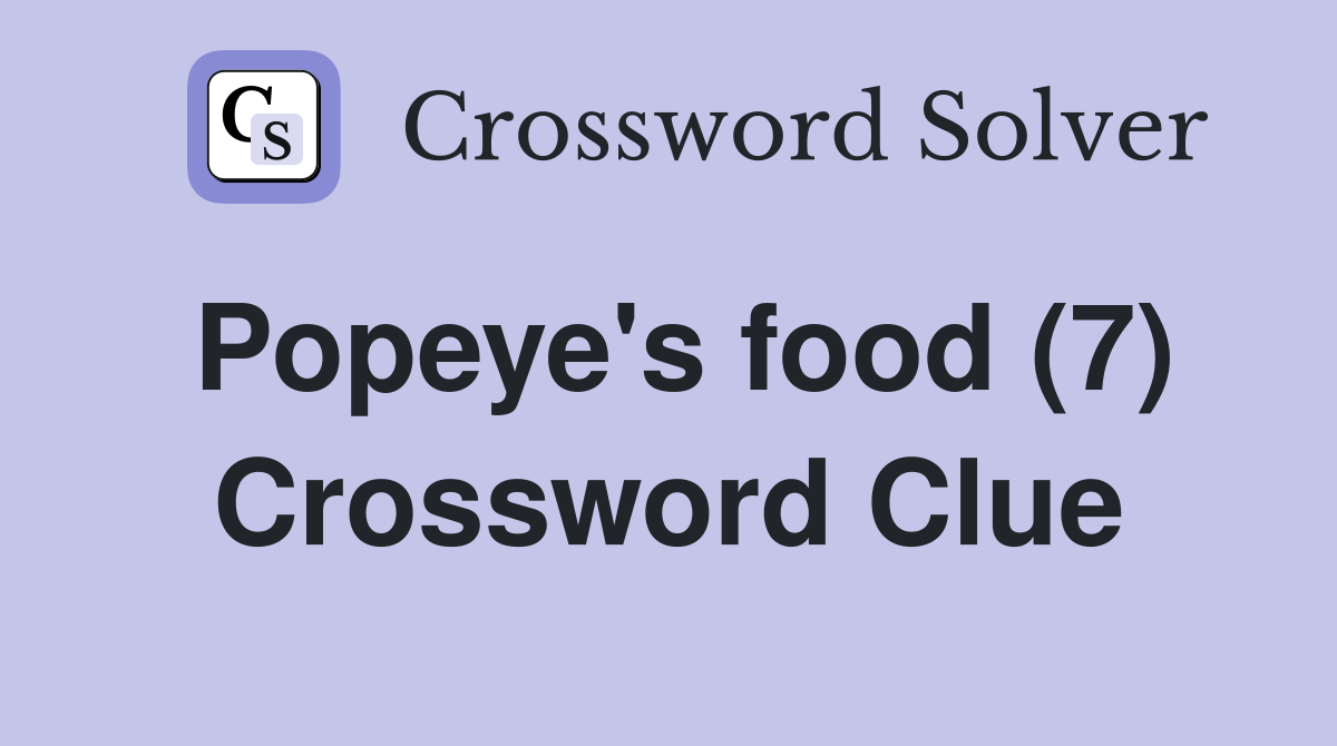 Popeye's food (7) Crossword Clue