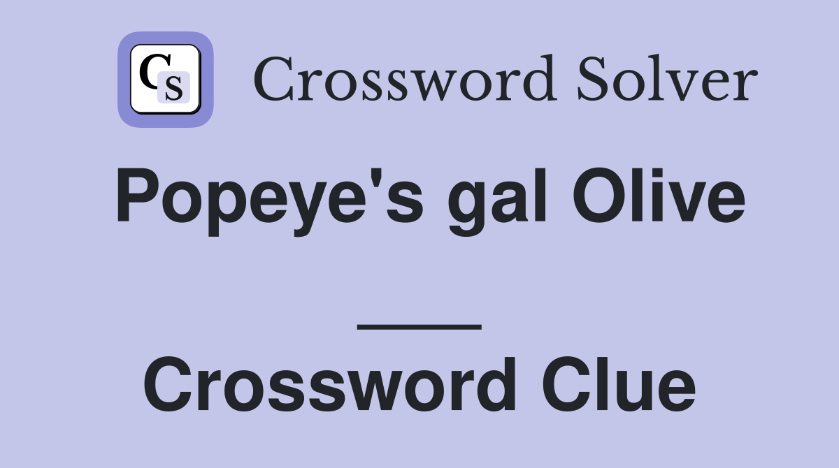 Popeye's gal Olive ___ Crossword Clue