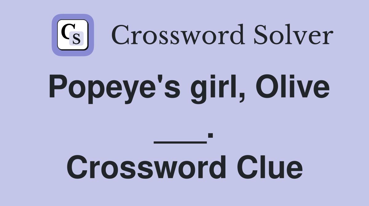 Popeye's girl, Olive ___. Crossword Clue
