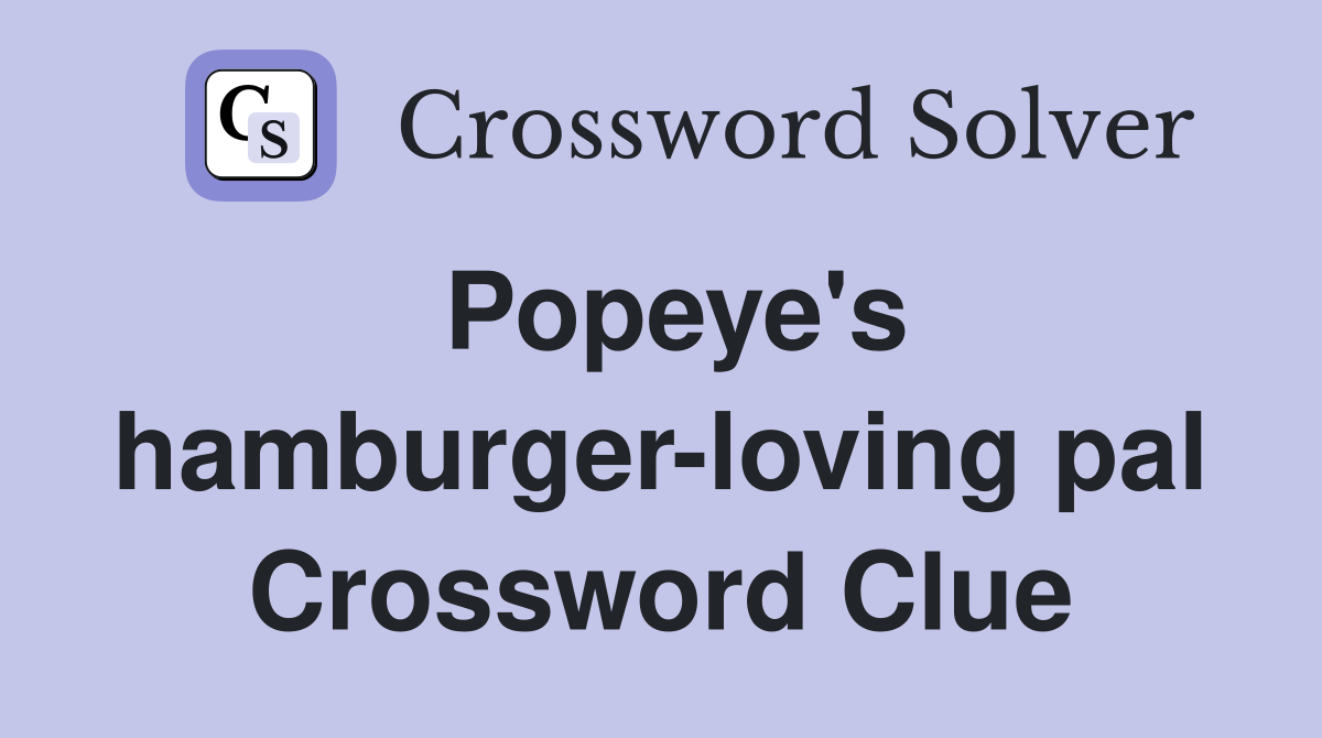 Popeye's hamburger-loving pal Crossword Clue