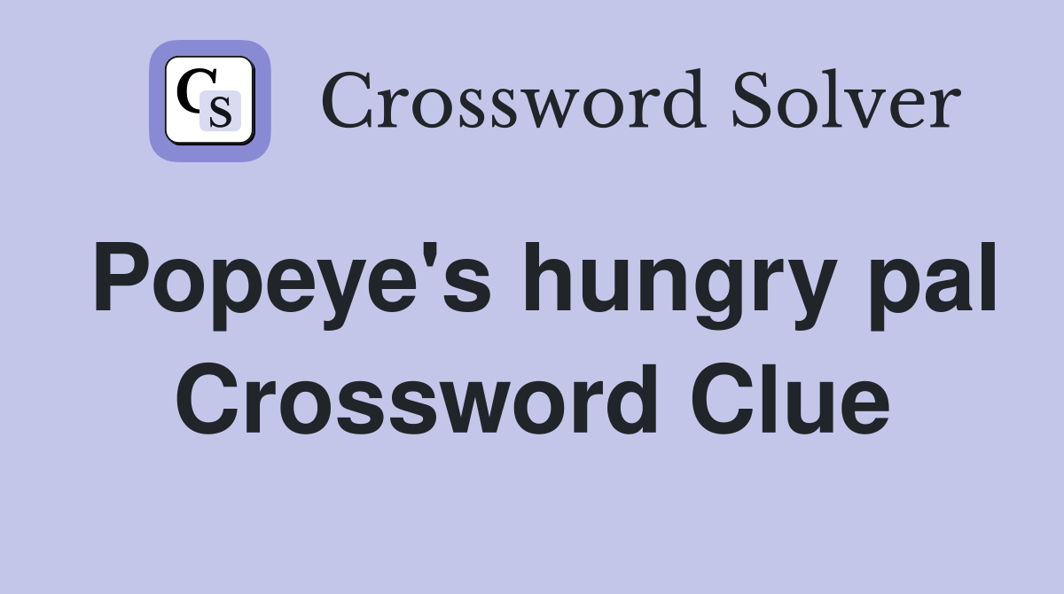 Popeye's hungry pal Crossword Clue