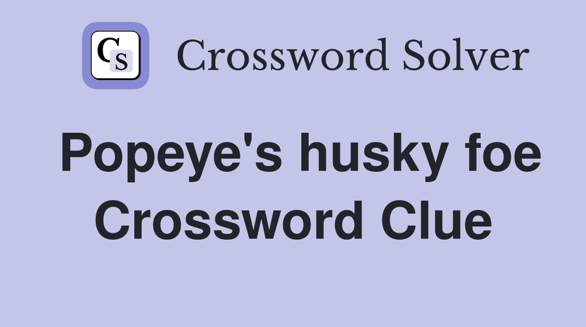 Popeye's husky foe Crossword Clue