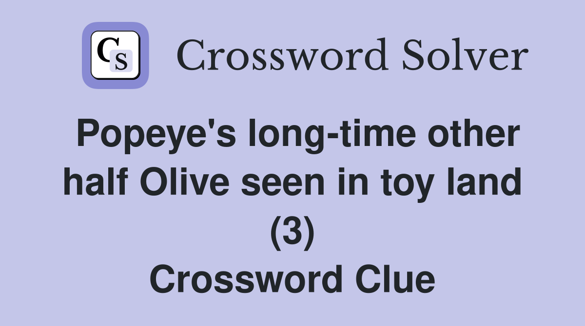 Popeye's long-time other half Olive seen in toy land (3) Crossword Clue