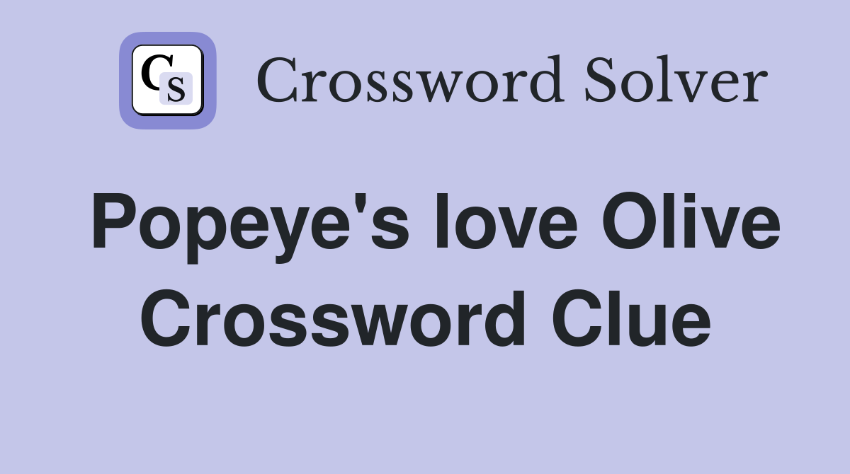 Popeye's love Olive Crossword Clue