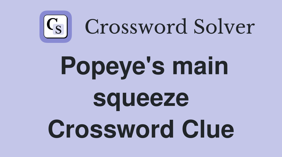 Popeye's main squeeze Crossword Clue