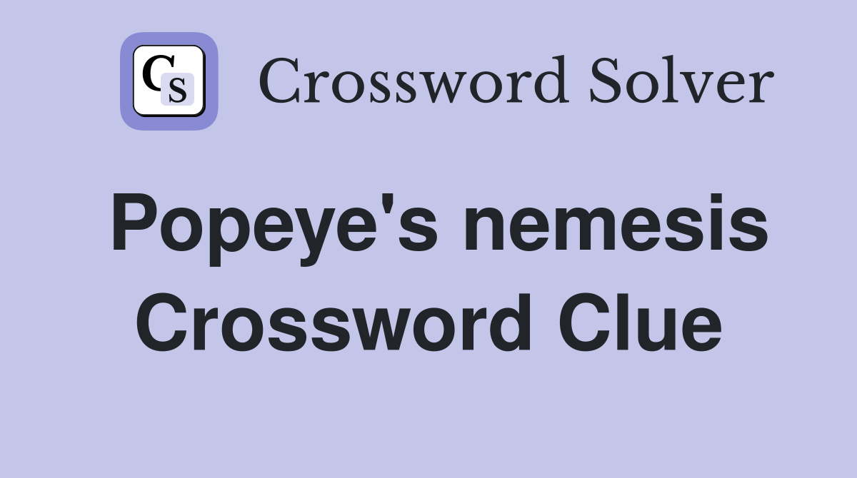 Popeye's nemesis Crossword Clue