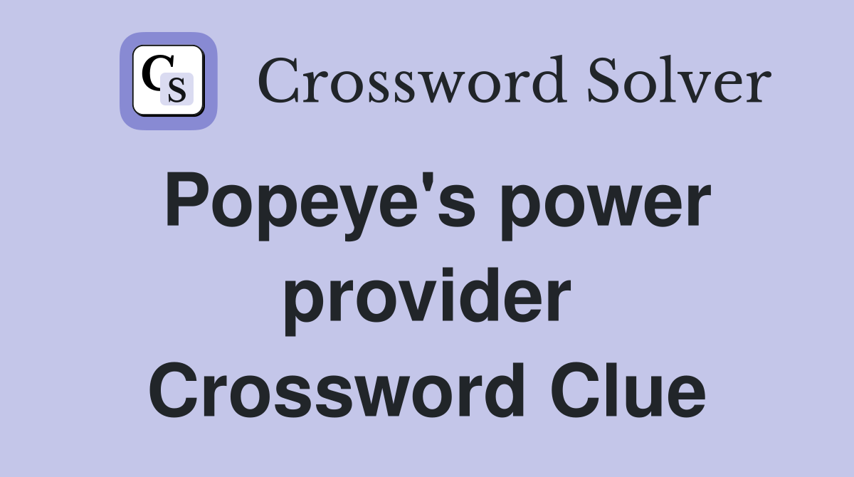 Popeye's power provider Crossword Clue