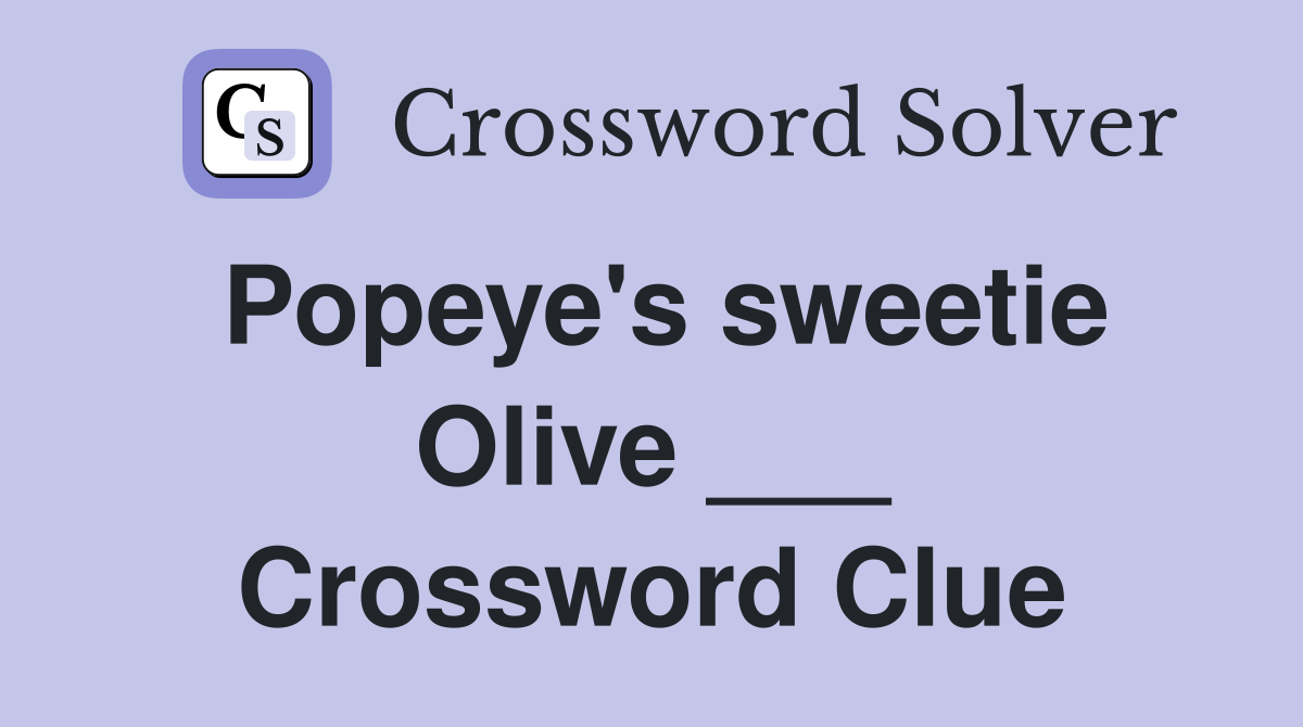 Popeye's sweetie Olive ___ Crossword Clue