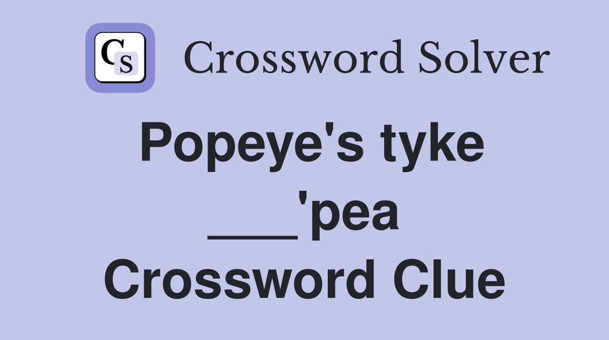 Popeye's tyke ___'pea Crossword Clue
