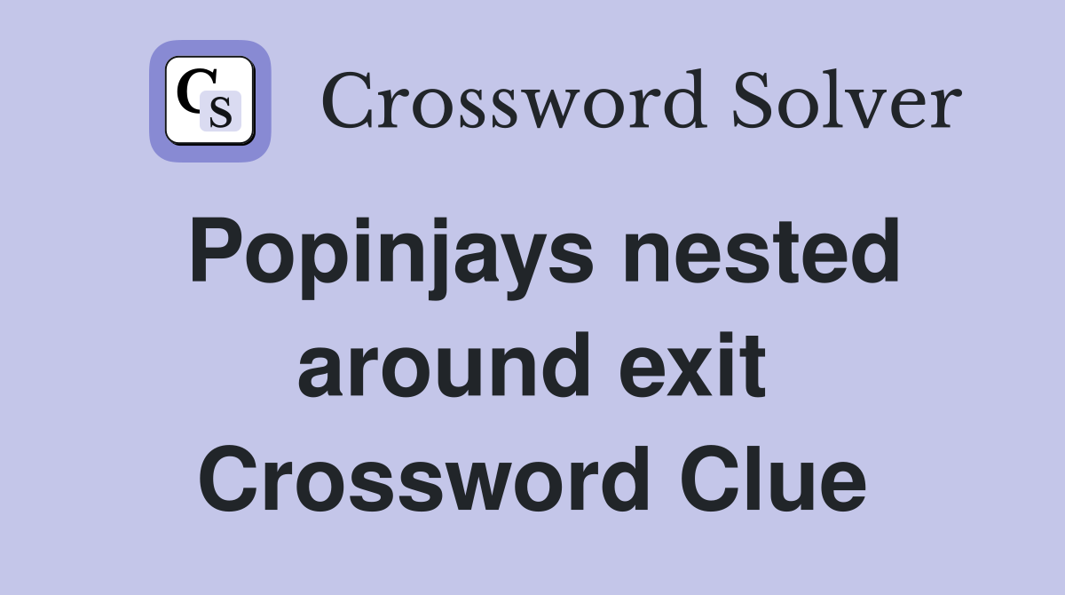 Popinjays nested around exit Crossword Clue