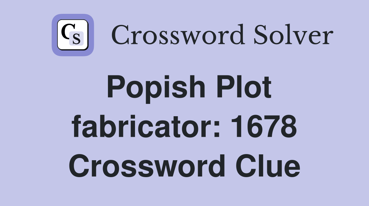 Popish Plot fabricator: 1678 Crossword Clue