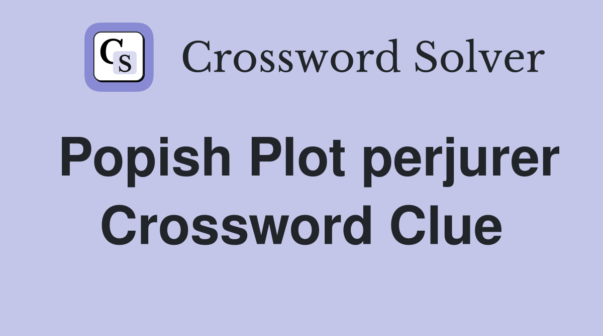 Popish Plot perjurer Crossword Clue
