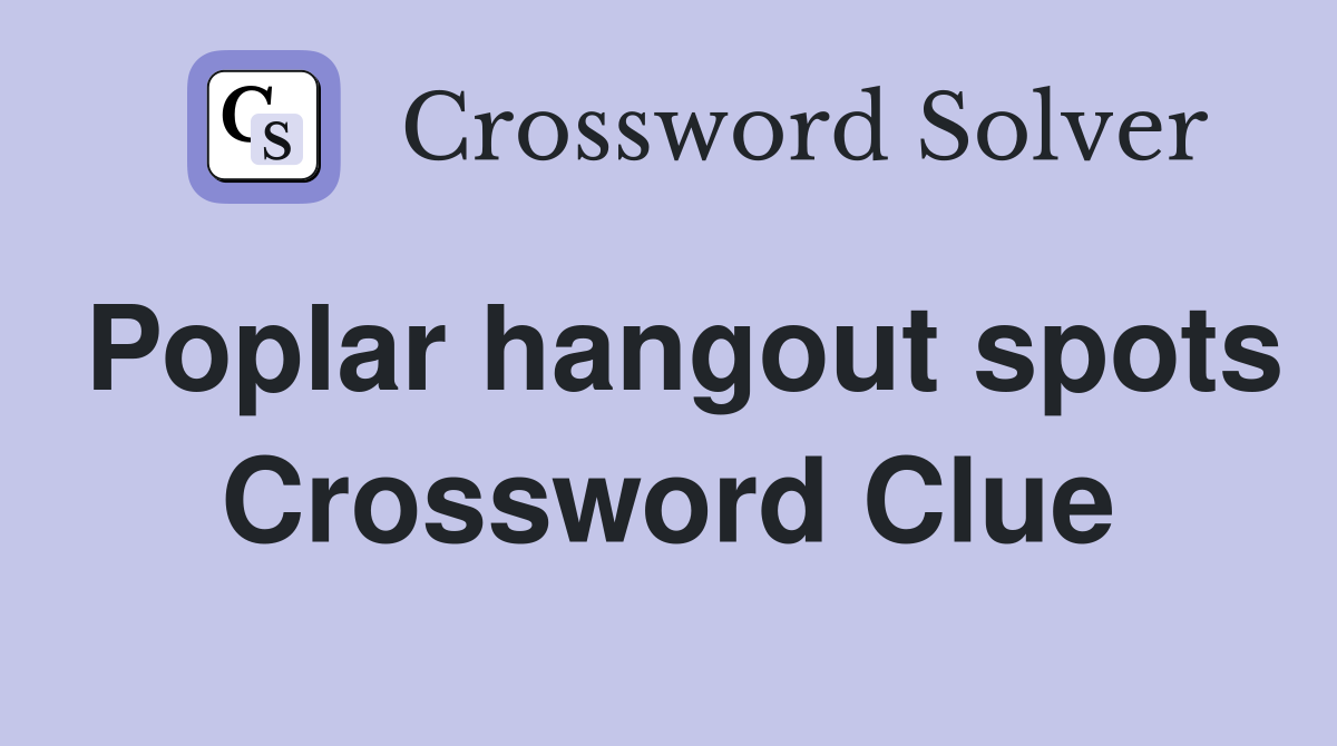 Poplar hangout spots Crossword Clue