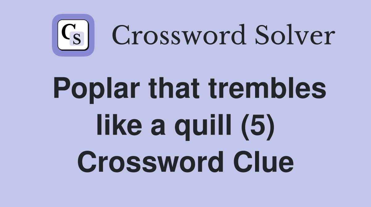 Poplar that trembles like a quill (5) Crossword Clue