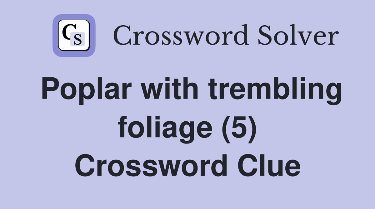 Poplar with trembling foliage (5) Crossword Clue