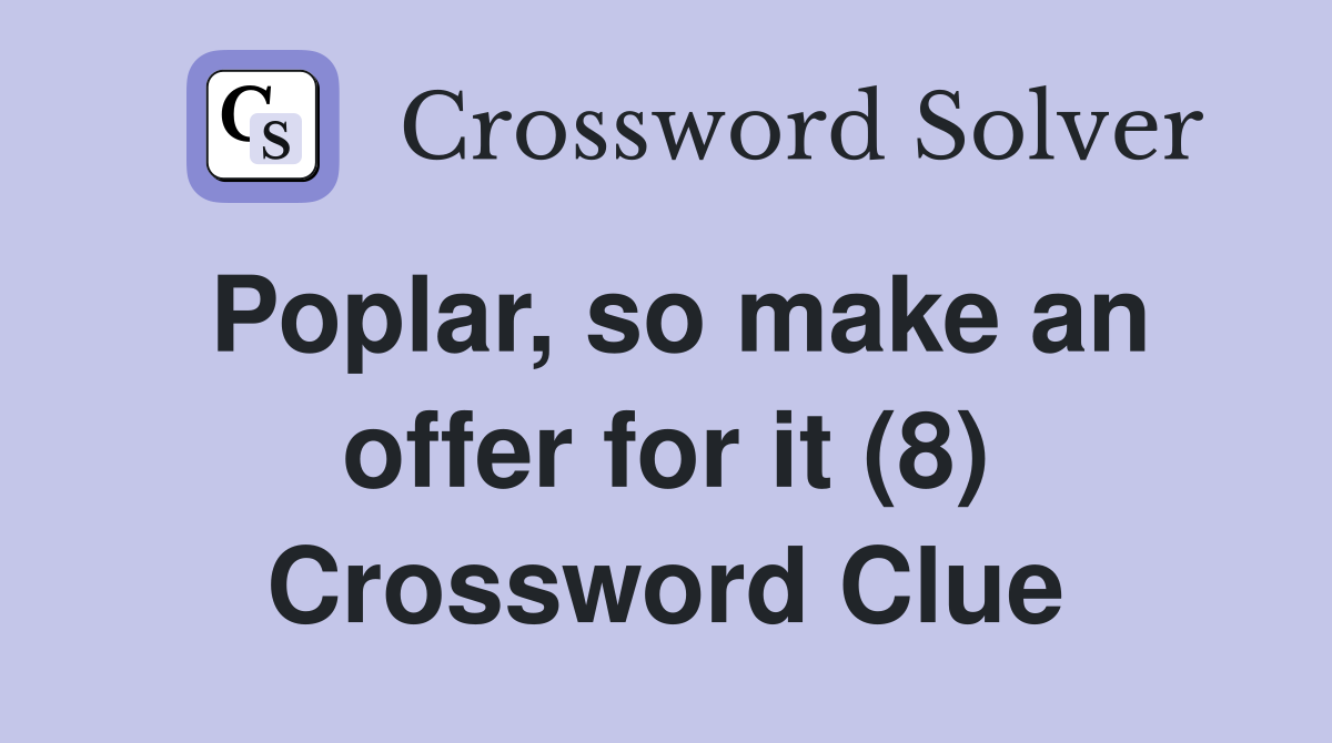 Poplar, so make an offer for it (8) Crossword Clue