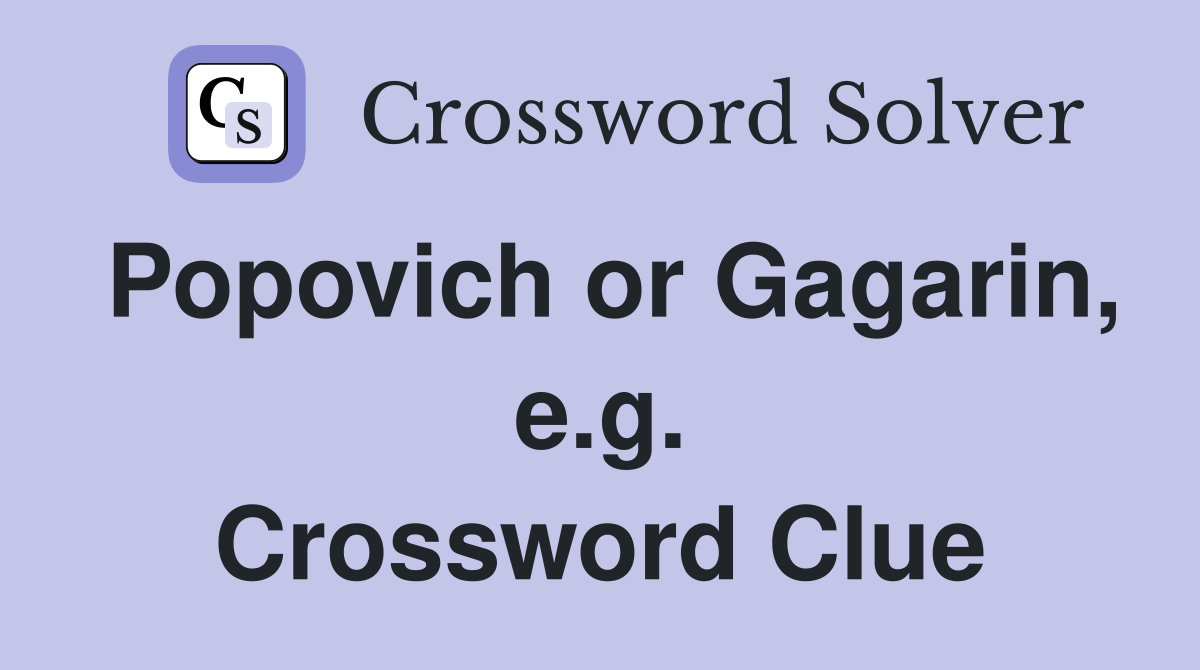 Popovich or Gagarin, e.g. Crossword Clue