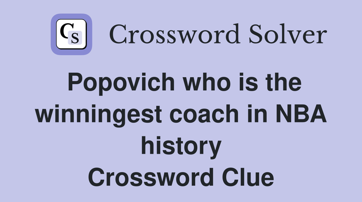Popovich who is the winningest coach in NBA history Crossword Clue