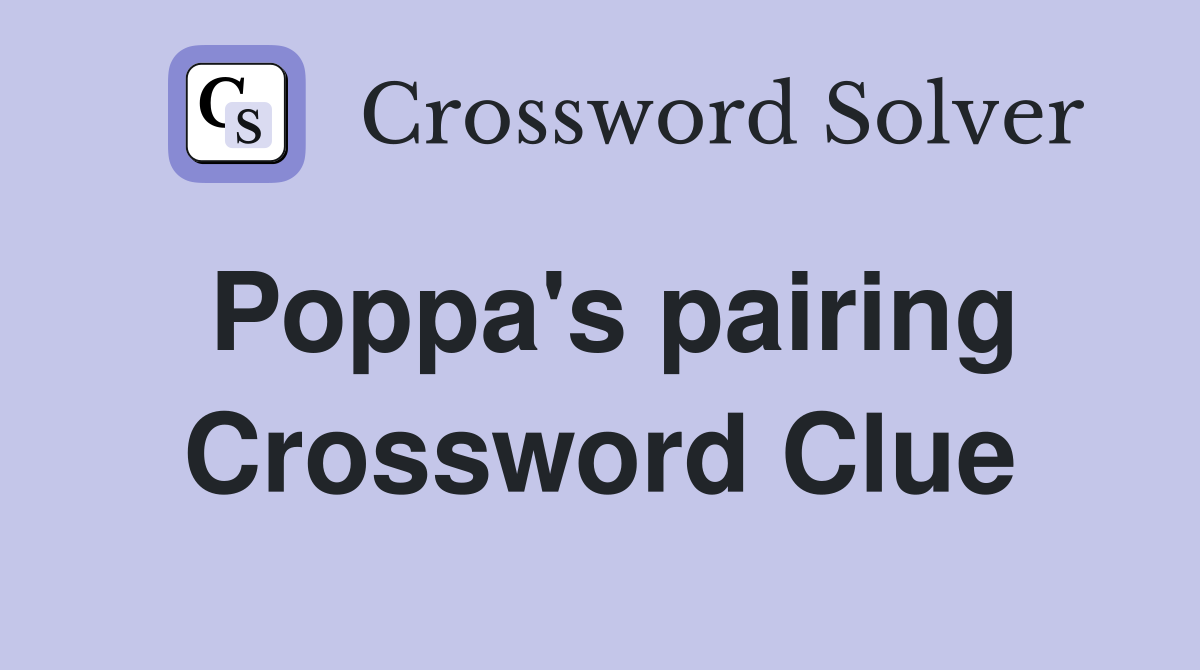 Poppa's pairing Crossword Clue