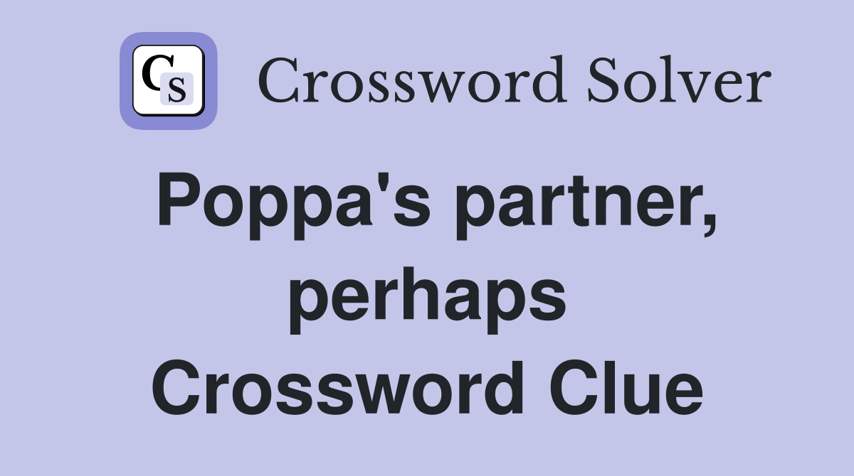 Poppa's partner, perhaps Crossword Clue