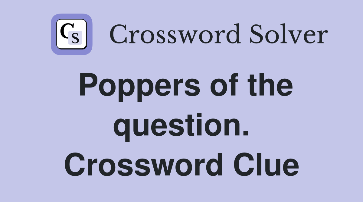 Poppers of the question. Crossword Clue