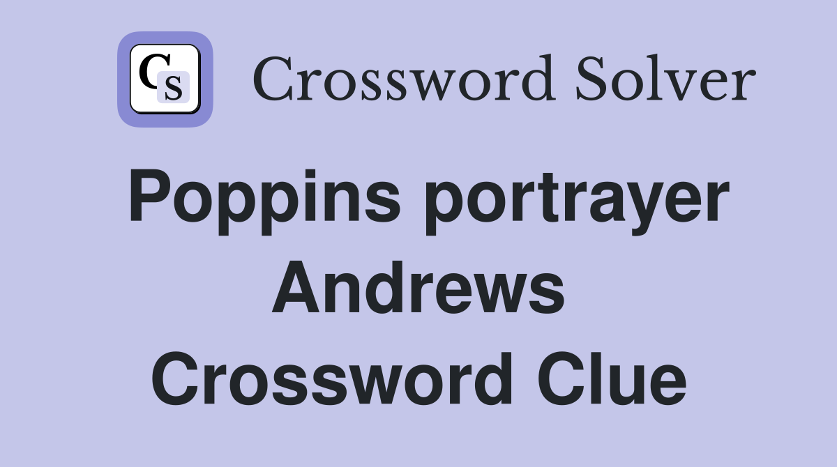 Poppins portrayer Andrews Crossword Clue