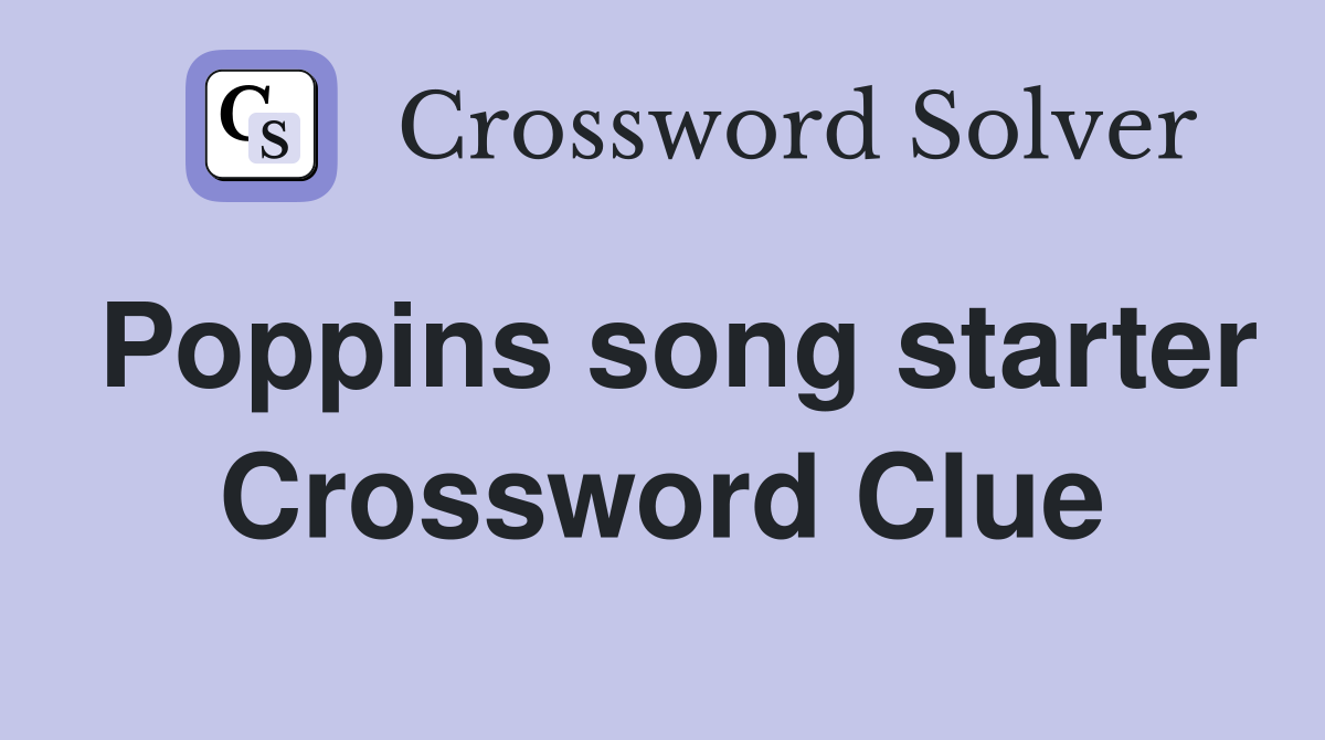 Poppins song starter Crossword Clue