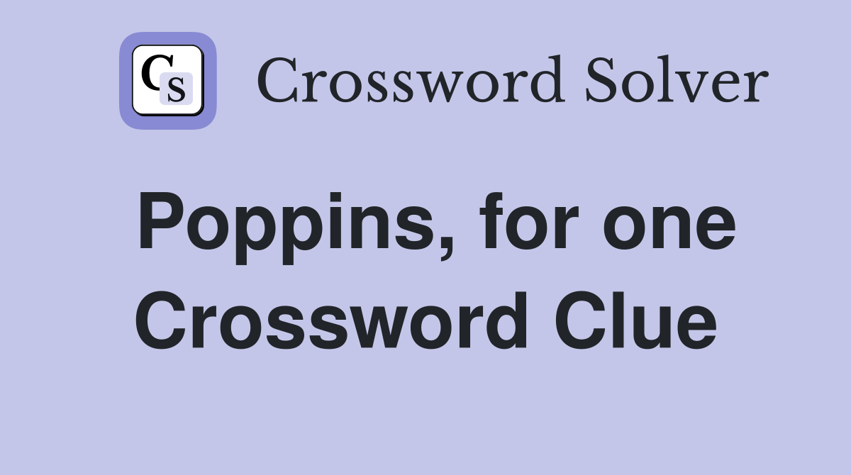 Poppins, for one Crossword Clue
